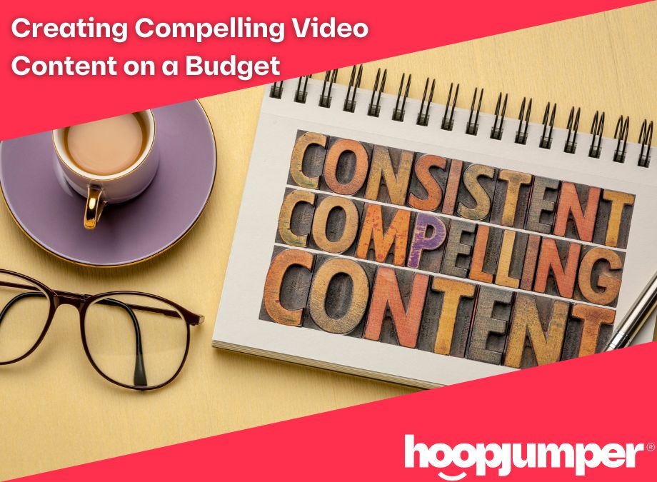 Creating Compelling Video Content on a Budget