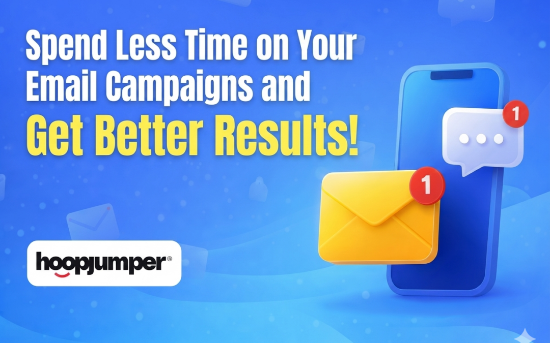 Spend Less Time on Your Email Campaigns & Get Better Results!