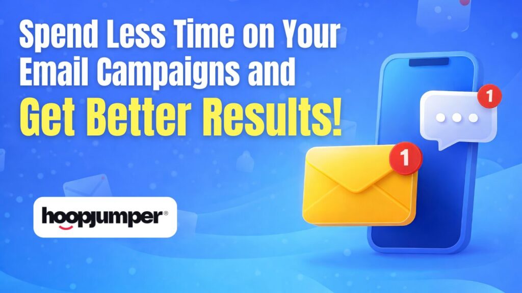 Spend Less Time on Your Email Campaigns & Get Better Results!