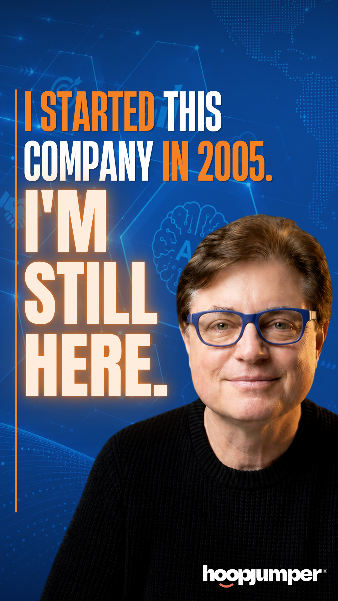 I Started This Company in 2005. I'm Still Here.